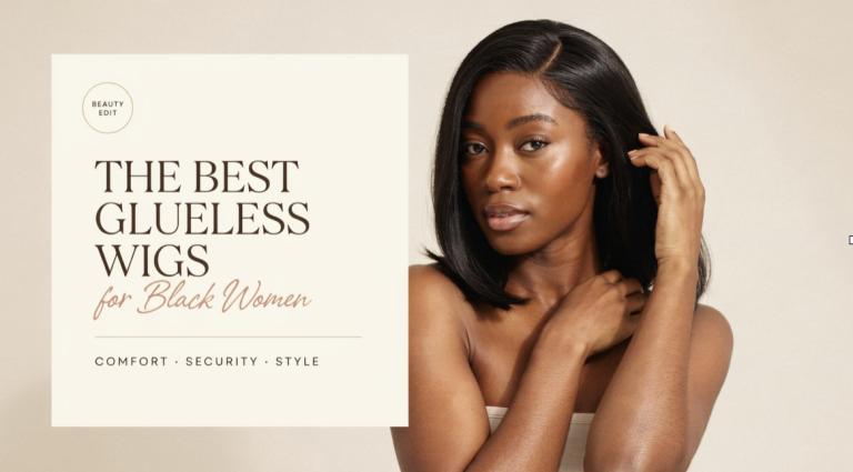 The Best Glueless Wigs for Black Women: Comfort, Security & Style